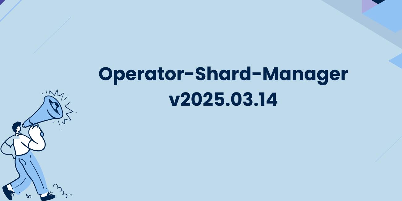 Announcing Operator Shard Manager v2025.03.14